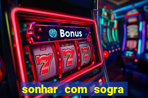 sonhar com sogra no jogo do bicho